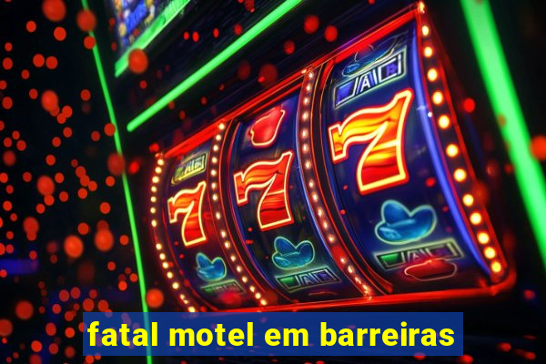 fatal motel em barreiras